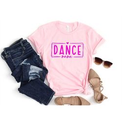 Dance Shirt, Dance mom Shirt For Mama, Mothers Day Shirt, Mothers Day Gift, Mama Gift, Mama Shirt, Mommy Shirt, Gift for