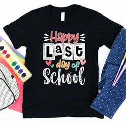 happy last day of school shirt, last day of school shirt for teacher, end of year teacher gifts, school counselor gifts,