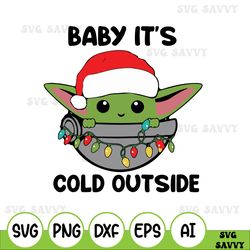 baby it's cold outside, baby yoda christmas christmas, christmas svg, christmas svg files