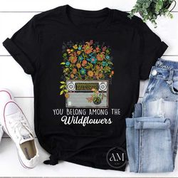 you belong among the wildflowers radio vintage t-shirt, the wildflowers radio shirt, wildflowers radio shirt, chill day