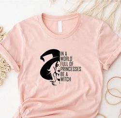 In A World Full Of Princesses Be A Witch T-shirt,
