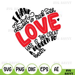 i have decided to stick with love hate is too great a burden to bear svg