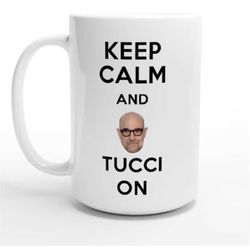 keep calm and tucci on coffee cup | stanley tucci lover tea mug | 11oz & 15oz coffee mug