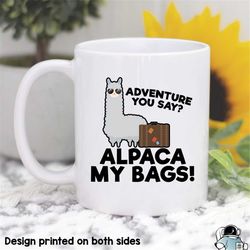 alpaca my bags travel lover coffee mug  adventure you say vacation gifts