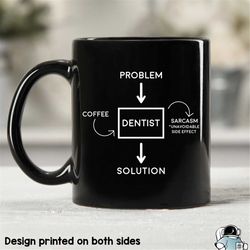 dentist coffee mug, dentist mug, dentist gift, problem coffee solution, gifts for dentists, sarcasm dentist, dental stud