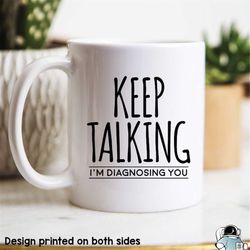 psychology keep talking i'm diagnosing you coffee mug  school psych major gifts