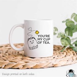 you're my cup of tea mug, funny mug, coffee mug, tea lover mug, funny tea gift, gifts for him, gifts for her, boyfriend