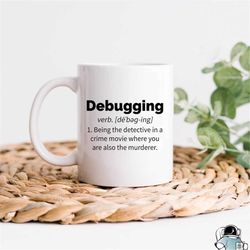 debugging mug, programming mug, coding mug, coder coffee mug, computer coffee mug, technician mug, programming gift, cod