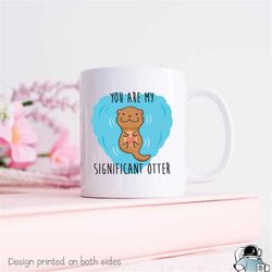 significant otter mug, otter gifts, otter coffee mug, gifts for him, gifts for her, boyfriend gift, girlfriend gift, sig