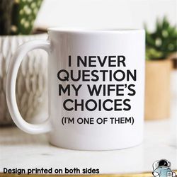 funny husband mug, dad mug, my wife's choices, gift for husband, gifts for wife, anniversary gift, gifts for him, dad co