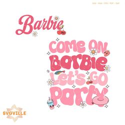 come on barbie lets go party quote svg cutting digital file