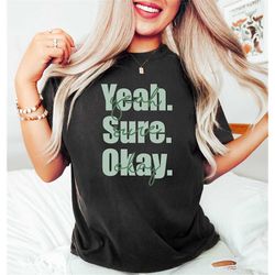 Yeah Sure Okay, Retro Comfort Womens Crewneck, Tredy Aesthetic Shirt, Gift For Her, Vintage Distressed Tshirts, Mental H