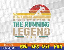 Fathers Day svg, Dad The Man The Myth The Running Legend ,For Father's Day Sports Papa, Svg, Eps, Png, Dxf, Digital Down