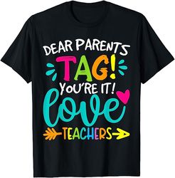 dear parents tag you're it love teachers tie dye funny t-shirt