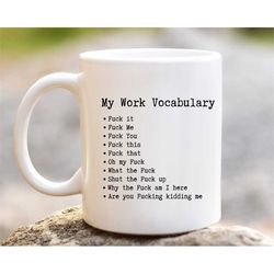 my work vocabulary mug, f it mug, adult humor mug, office humor mug, swear mug, my work vocabulary mug, sarcastic coffee