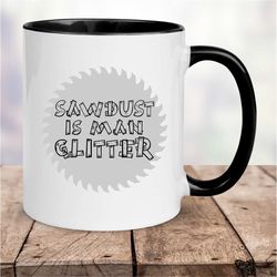 sawdust is man glitter mug, lumberjack mug, carpenter mug, builder mug, 11oz coffee mug