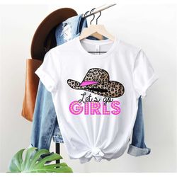 let's go girls cowboy leopard hat shirt,cowboy hat shirt, pink leopard cowboy hat shirt,trip shirt,western cowboy tee,le