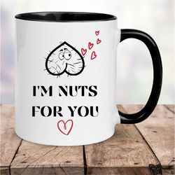 i'm nuts about you, v day mug, love mug, mugs for him, mug boyfriend, gag mug, mug valentine,  mug love, mug husband, va