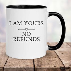 i'm yours no refunds mug, valentine mug, mug lover,  love you mug, 11 oz coffee mug