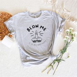 blow me it's my birthday, funny birthday shirt, funny birthday gift, sarcastic birthday shirt, gift for her, personalize