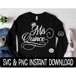 mis quince svg, mis quince png,  sweatshirt svg files, 15th birthday tee shirt svg instant download, cricut cut files, s