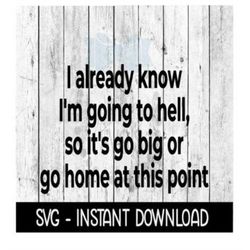 I Already Kow I'm Going To Hell, Funny SVG, SVG Files, Instant Download, Cricut Cut Files, Silhouette Cut Files, Downloa