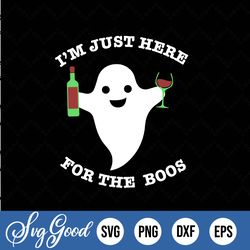 I'm Just Here For The Boos SVG,Alcohol Drinking Svg,Ghost SVG, Cute Ghost Svg,Spooky svg, Cool ghost Svg, Ghost Boo SVG
