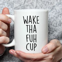 wake duh fuh cup funny coffee mug, funny coffee cups for her or him, inappropriate coffee mugs, funny gift idea