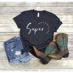 Super Mom Shirt, Mother's Day Shirt, Super Mother Tee, Super Mom Gift Shirt, Mother's Day Gift, Supermom Shirt, Mom shir