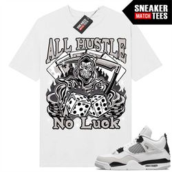 military black 4s shirts to match sneaker match tees white 'all hustle no luck'