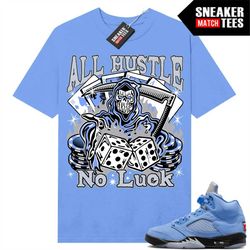 unc 5s shirts to match sneaker match tees university blue 'all hustle no luck'