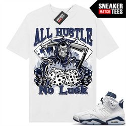 midnight navy 6s sneaker match tees white 'all hustle no luck'