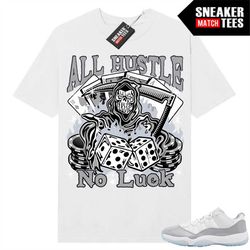 cement grey low 11s shirts to match sneaker match tees white 'all hustle no luck'