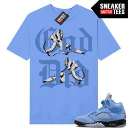 unc 5s shirts to match sneaker match tees university blue 'god did'
