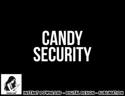 candy security shirt funny parents halloween costume png, sublimation png, sublimation copy