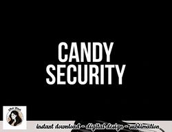 candy security shirt funny parents halloween costume png, sublimation png, sublimation copy