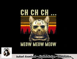 ch ch ch meow meow scary friday costume halloween cat png, sublimation copy