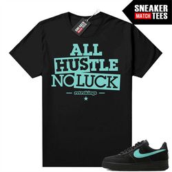 tiffany force 1s shirts to match sneaker match tees black 'all hustle no luck'