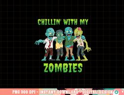 chillin with my zombies halloween boys kids funny png, sublimation copy