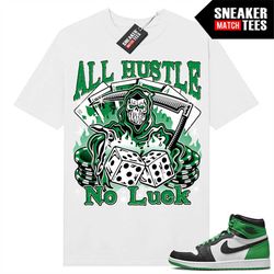 lucky green 1s  sneaker match tees white 'all hustle no luck'