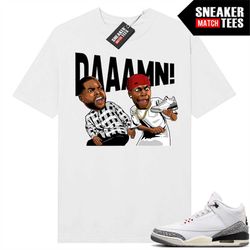 white cement 3s to match sneaker match tees white 'daaamn'