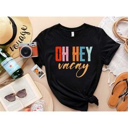 vacay mode shirts, oh hey vacay shirt, beach shirts, family matching shirt, summer vacation tshirts, summer family match