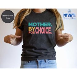 mother by choice for choice, abortion protest shirt, pro choice shirt, pro roe shirt, womens rights, reproductive rights