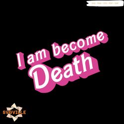 i am become death in pink barbie font svg digital cricut file