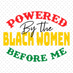 powered by the black women before me svg,juneteenth svg, juneteenth day svg, celebrate 1865 juneteenth, 19th juneteenth
