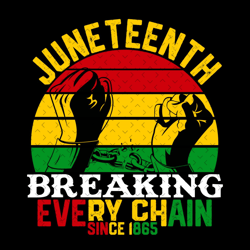 juneteenth breaking every chain since 1865 svg, juneteenth svg,juneteenth day svg, juneteenth sublimation, juneteenth cl