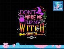don t make me flip my witch switch halloween png, sublimation copy