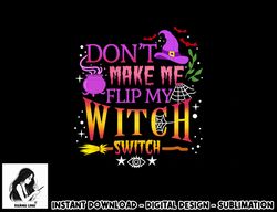 don t make me flip my witch switch halloween png, sublimation copy