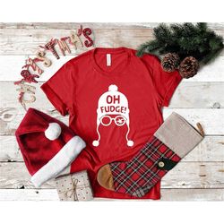 oh fudge shirt, funny christmas shirt, christmas t shirt, holiday shirt, christmas party, christmas gift, funny holiday