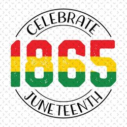 celebrate 1865 juneteenth sublimation svg, juneteenth svg,juneteenth day svg, 19th juneteenth svg, jubilee day svg, blac